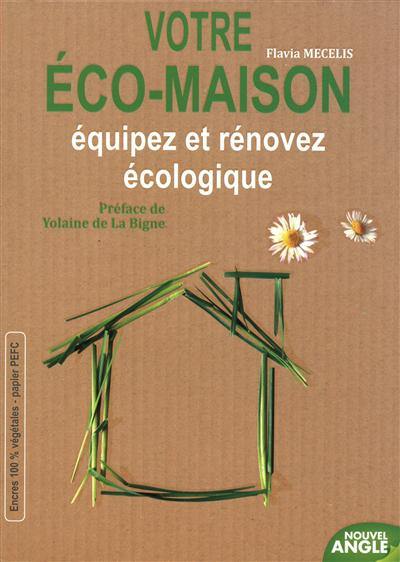 Votre éco-maison : équipez et rénovez écologique