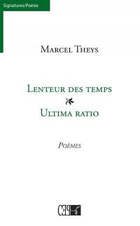 Lenteur des temps. Ultima ratio : poèmes