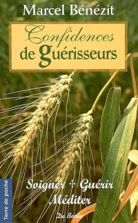 Confidences de guérisseurs : soigner, guérir, méditer