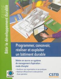 Programmer, concevoir, réaliser et exploiter un bâtiment durable : mettre en œuvre un système de management d'opération : mode d'emploi