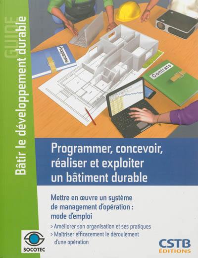 Programmer, concevoir, réaliser et exploiter un bâtiment durable : mettre en œuvre un système de management d'opération : mode d'emploi