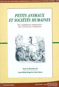 Petits animaux et sociétés humaines : du complément alimentaire aux ressources utilitaires : actes des XXIVes Rencontres internationales d'archéologie et d'histoire d'Antibes, 23-25 octobre 2003