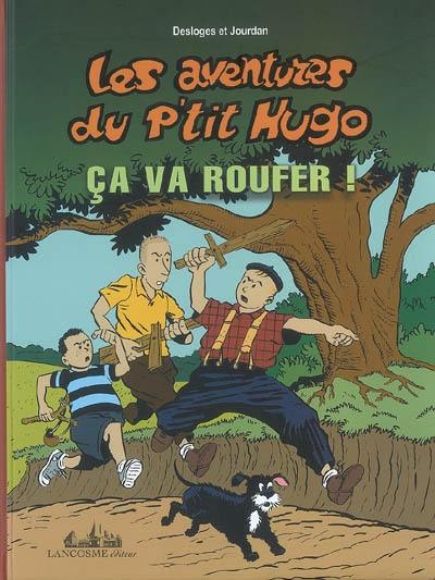 Les aventures du p'tit Hugo. Ca va roufer !