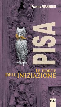 Pisa : le porte dell'iniziazione