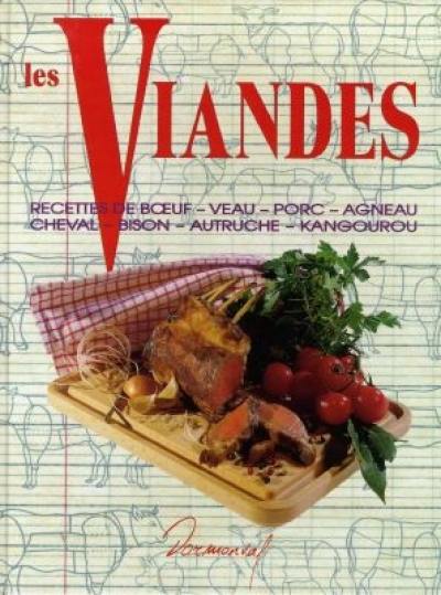 Les viandes : recettes de boeuf, veau, porc, agneau, cheval, bison, autruche, kangourou