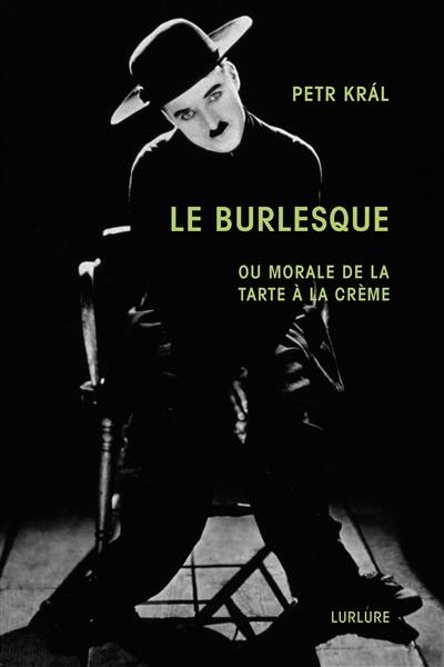 Le burlesque ou Morale de la tarte à la crème. Petr Kral, présence poétique