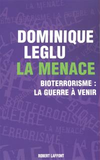 La menace : bioterrorisme, la guerre à venir