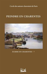 Ecrire en Charentes : Tome 7 : Peindre en Charentes