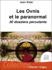 Les ovnis et le paranormal : 20 dossiers percutants