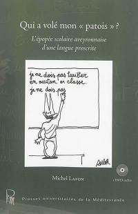Qui a volé mon patois ? : l'épopée scolaire aveyronnaise d'une langue proscrite