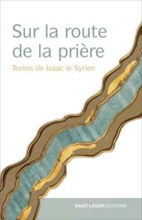 Sur la route de la prière : textes d'Isaac le Syrien