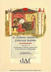 Le Château médiéval, forteresse habitée, XIe-XVIe siècle : archéologie et histoire : perspectives de la recherche en Rhônes-Alpes : actes