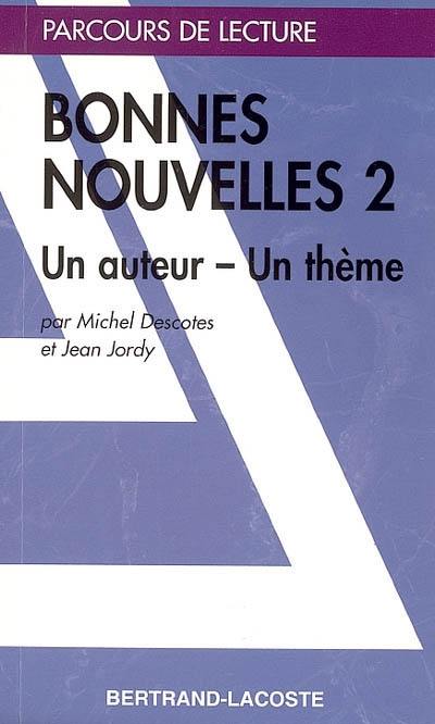 Bonnes nouvelles. Vol. 2. Un auteur, un thème