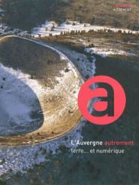 L'Auvergne autrement : terre... et numérique