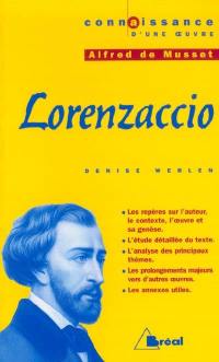 Lorenzaccio, Alfred de Musset : les repères sur l'auteur, le contexte, l'oeuvre et sa genèse, l'étude détaillée du texte, l'analyse des principaux thèmes, les prolongements majeurs vers d'autres oeuvres, les annexes utiles