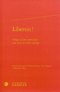 Libertin ! : usage d'une invective aux XVIe et XVIIe siècles