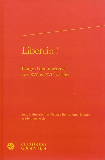 Libertin ! : usage d'une invective aux XVIe et XVIIe siècles