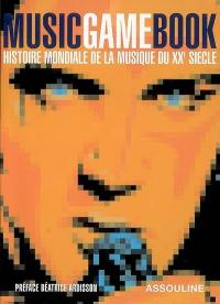 Music game book : histoire mondiale de la musique du XXe siècle