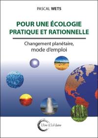 Pour une écologie pratique et rationnelle : changements planétaires, mode d'emploi