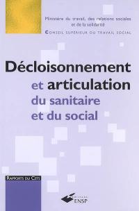 Décloisonnement et articulation du sanitaire et du social : le décloisonnement, une fausse évidence, l'articulation du sanitaire et du social, une voie recommandée