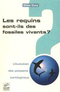 Les requins sont-ils des fossiles vivants ? : l'évolution des poissons cartilagineux