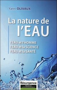 La nature de l'eau : l'eau et l'homme, l'eau et la science, l'eau et la santé