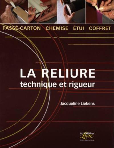 La reliure : technique et rigueur : passé-carton, chemise, étui, coffret