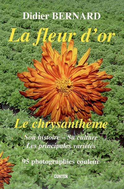 La fleur d'or : le chrysanthème, son histoire, sa culture, les principales variétés