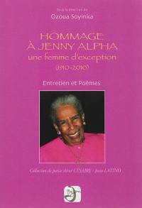 Hommage à Jenny Alpha : une femme d'exception (1910-2010) : entretiens et poèmes