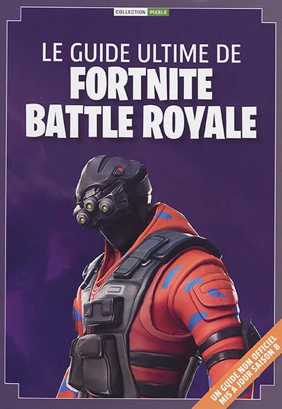 Le guide ultime de Fortnite battle royale