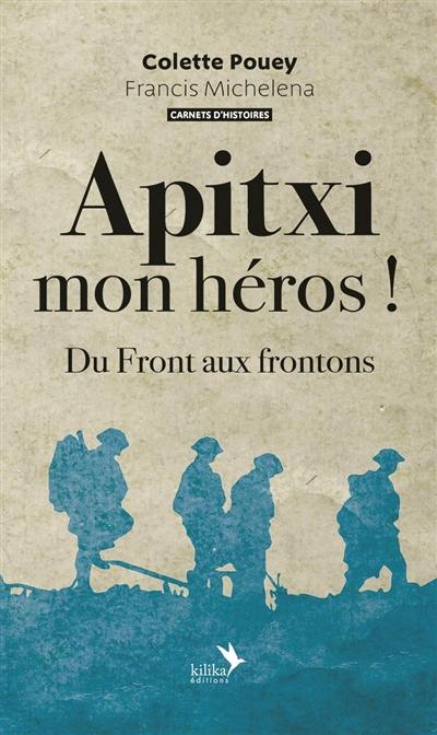 Apitxi mon héros ! : du front aux frontons