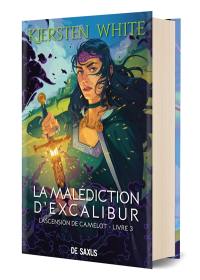 L'ascension de Camelot. Vol. 3. La malédiction d'Excalibur