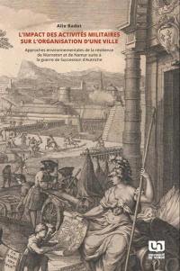 L'impact des activités militaires sur l'organisation d'une ville : approches environnementales de la résilience de Warneton et de Namur suite à la guerre de succession d'Autriche