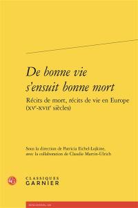 De bonne vie s'ensuit bonne mort : récits de mort, récits de vie en Europe (XVe-XVIIe siècle)