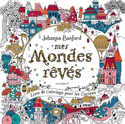 Mes mondes rêvés : livre de coloriage pour les curieux