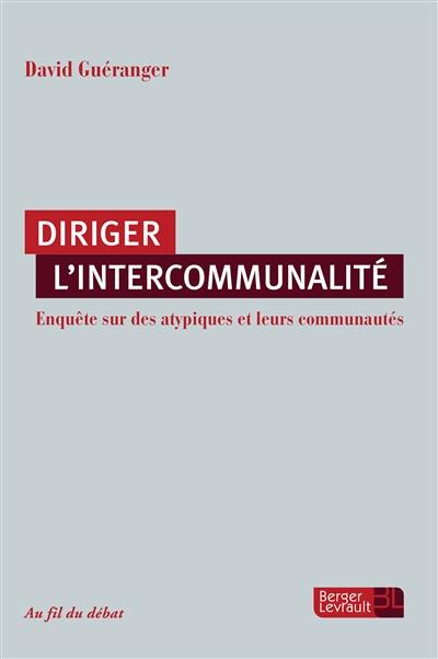 Diriger l'intercommunalité : enquête sur des atypiques et leurs communautés