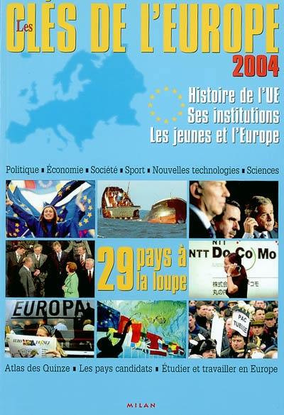 Les clés de l'Europe 2004 : histoire de l'UE, ses institutions, les jeunes et l'Europe : politique, économie, société, sport, nouvelles technologies, sciences, atlas des quinze, les pays candidats, étudier et travailler en Europe