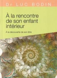 A la rencontre de son enfant intérieur : à la découverte de son être