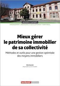 Mieux gérer le patrimoine immobilier de sa collectivité : méthodes et outils pour une gestion optimisée des moyens immobiliers