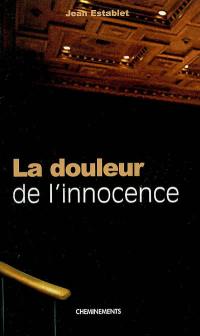 La douleur de l'innocence : inspiré de l'affaire Richard Roman