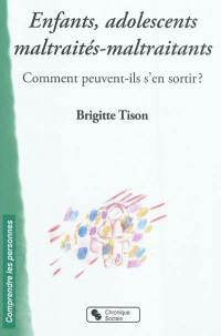 Enfants, adolescents maltraités-maltraitants : comment peuvent-ils s'en sortir ?