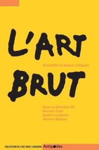 L'art brut : actualités et enjeux critiques