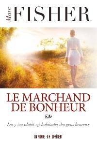 Le marchand de bonheur : les 7 (ou plutôt 17) habitudes des gens heureux