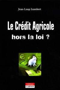 Le Crédit Agricole hors la loi ?