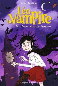 Léo la vampire : fantômes et catastrophes