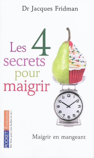 Les 4 secrets pour maigrir : maigrir en mangeant