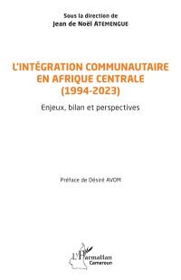 L'intégration communautaire en Afrique centrale (1994-2023) : enjeux, bilan et perspectives