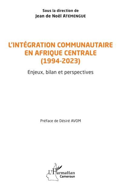 L'intégration communautaire en Afrique centrale (1994-2023) : enjeux, bilan et perspectives