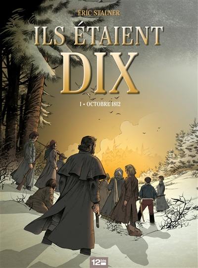 Ils étaient dix. Vol. 1. Octobre 1812 Ils étaient dix. Vol. 1. Octobre 1812