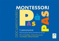 Documentaires Montessori pas à pas : l'astronomie : tout ce qu'on sait et comment on le sait